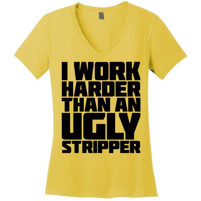 I Work Harder Than An Ugly Stripper Women's V-Neck T-Shirt