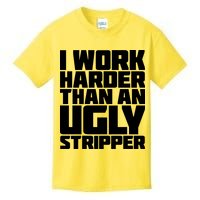 I Work Harder Than An Ugly Stripper Kids T-Shirt