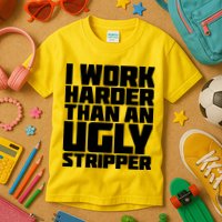 I Work Harder Than An Ugly Stripper Kids T-Shirt