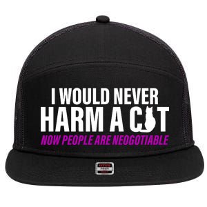 I Would Never Harm A Cat Now People Are Negotiable 7 Panel Mesh Trucker Snapback Hat