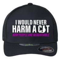 I Would Never Harm A Cat Now People Are Negotiable Flexfit Unipanel Trucker Cap