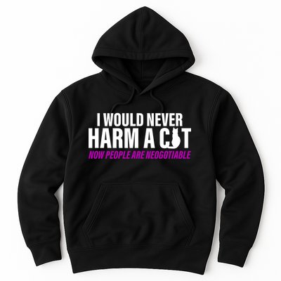 I Would Never Harm A Cat Now People Are Negotiable Hoodie