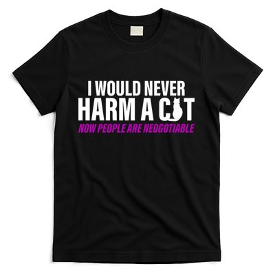 I Would Never Harm A Cat Now People Are Negotiable T-Shirt