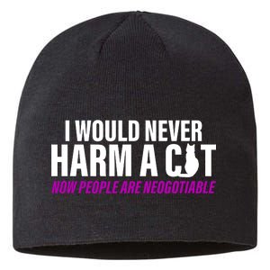 I Would Never Harm A Cat Now People Are Negotiable Sustainable Beanie