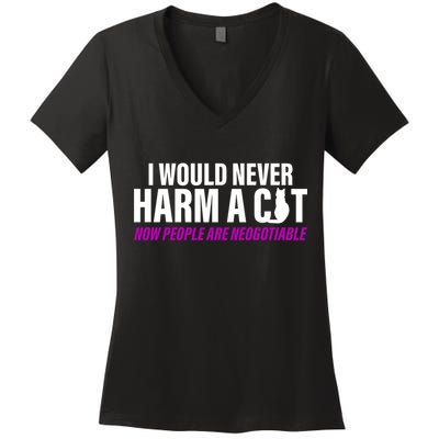 I Would Never Harm A Cat Now People Are Negotiable Women's V-Neck T-Shirt