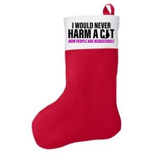 I Would Never Harm A Cat Now People Are Negotiable Felt Holiday Christmas Stocking