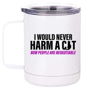 I Would Never Harm A Cat Now People Are Negotiable 12 oz Stainless Steel Tumbler Cup