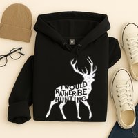 I Would Rather Be Hunting Hoodie