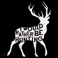 I Would Rather Be Hunting Button