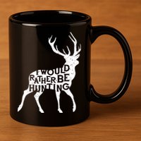 I Would Rather Be Hunting 11oz C Handle Ceramic Mug