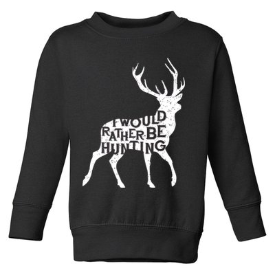 I Would Rather Be Hunting Toddler Sweatshirt