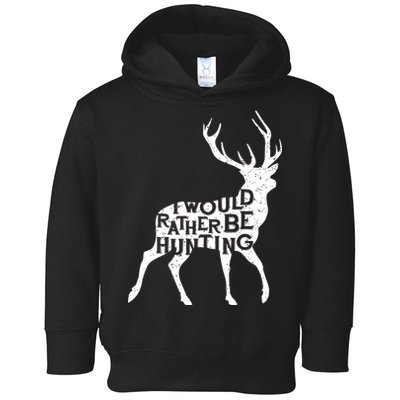 I Would Rather Be Hunting Toddler Hoodie
