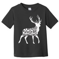 I Would Rather Be Hunting Toddler T-Shirt