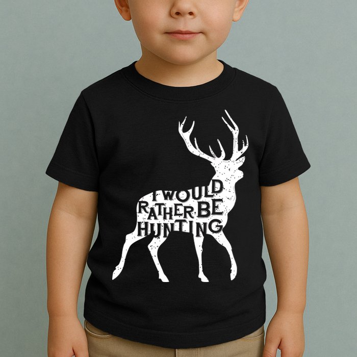 I Would Rather Be Hunting Toddler T-Shirt