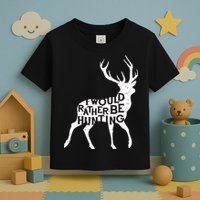 I Would Rather Be Hunting Toddler T-Shirt