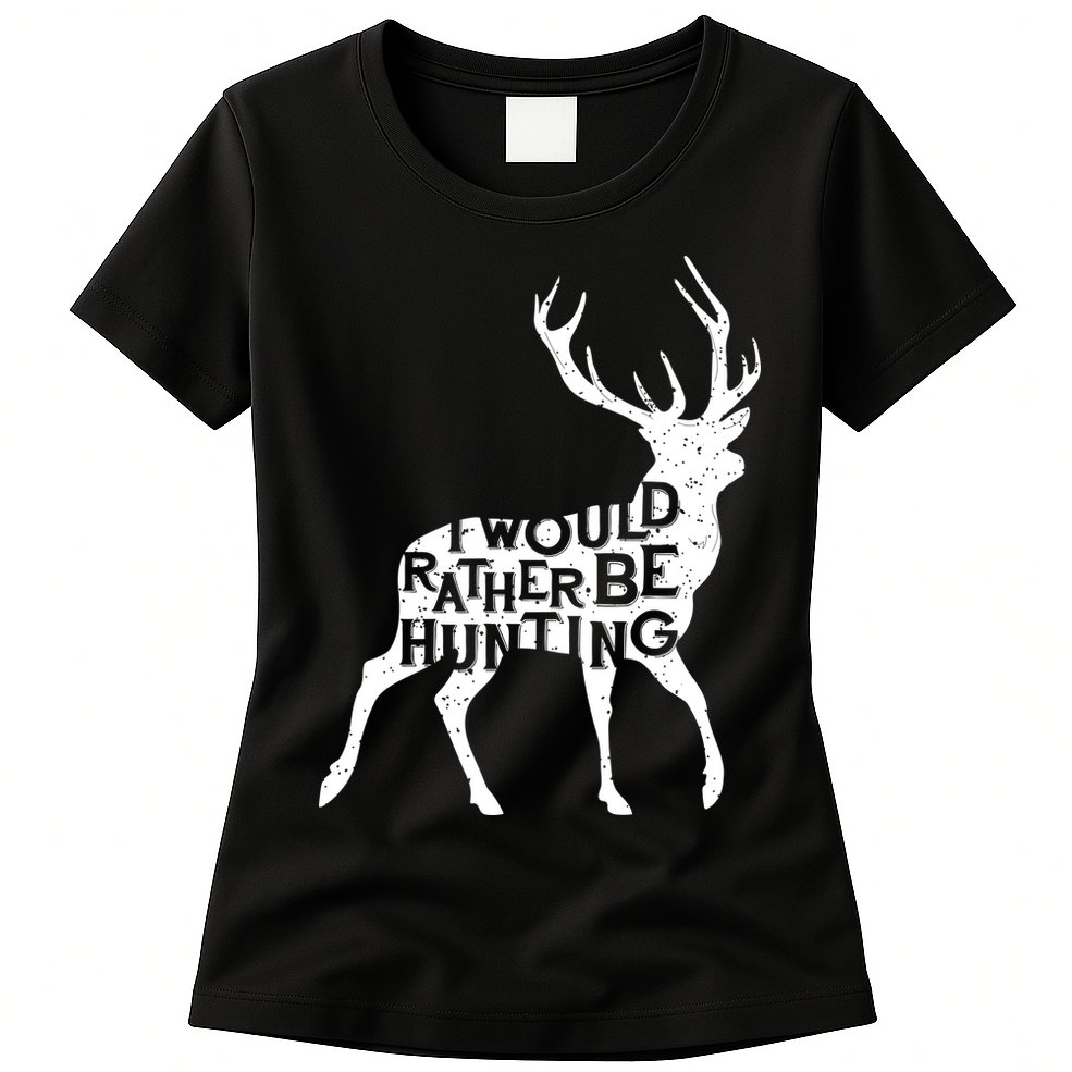 I Would Rather Be Hunting Womens T-Shirt