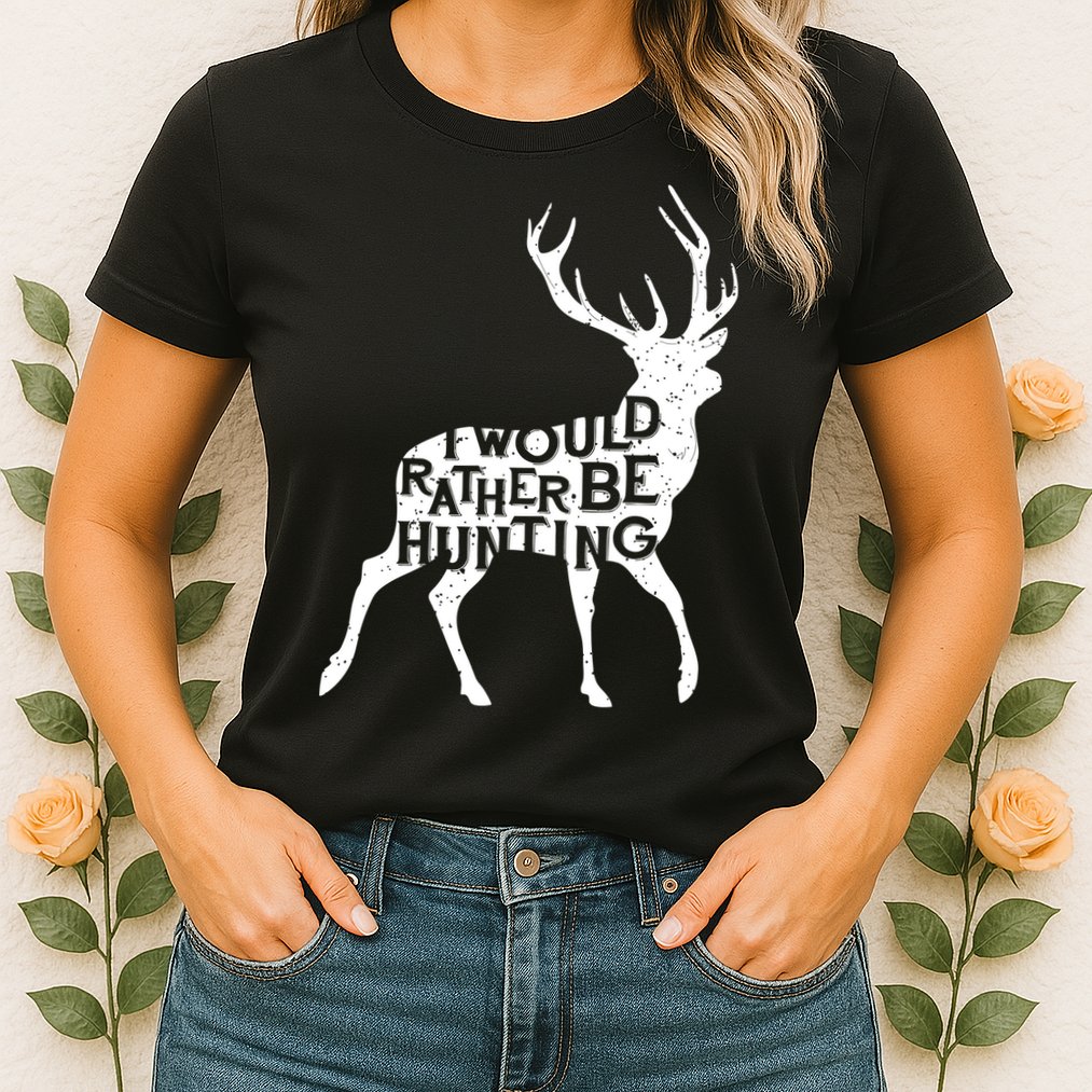I Would Rather Be Hunting Womens T-Shirt