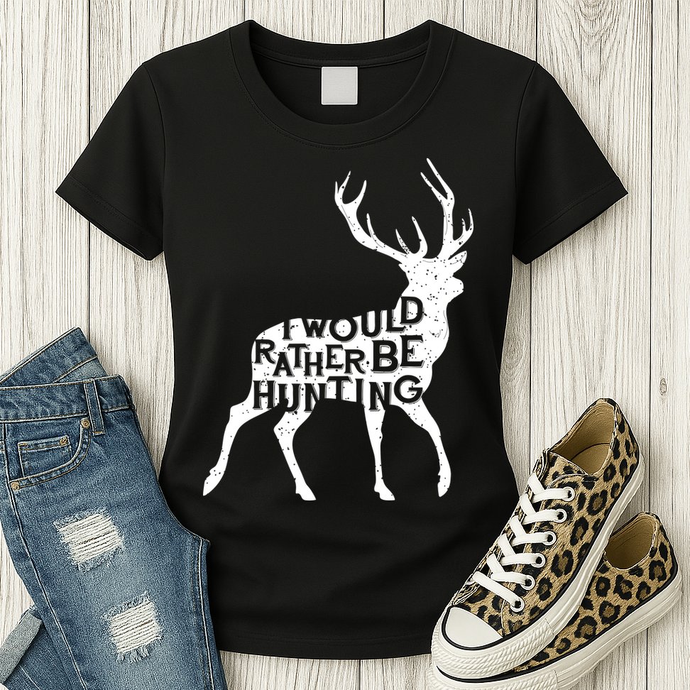 I Would Rather Be Hunting Womens T-Shirt