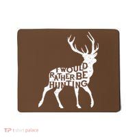 I Would Rather Be Hunting Mousepad
