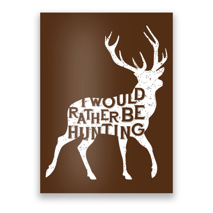 I Would Rather Be Hunting Poster