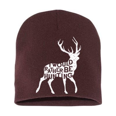 I Would Rather Be Hunting Short Acrylic Beanie