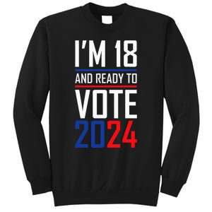 IM 18 And Ready To Vote 2024 Sweatshirt