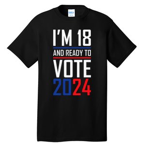 IM 18 And Ready To Vote 2024 Tall T-Shirt