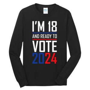 IM 18 And Ready To Vote 2024 Tall Long Sleeve T-Shirt