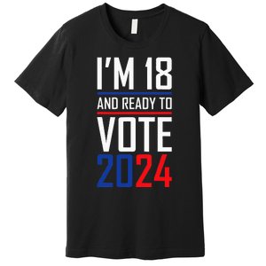 IM 18 And Ready To Vote 2024 Premium T-Shirt