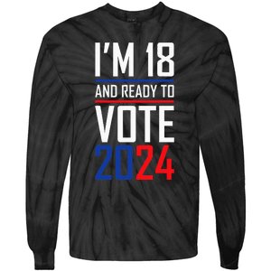 IM 18 And Ready To Vote 2024 Tie-Dye Long Sleeve Shirt