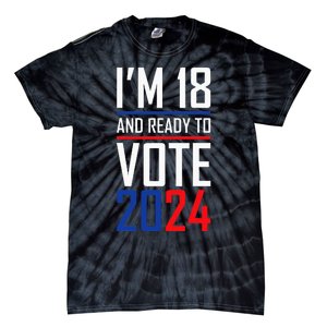 IM 18 And Ready To Vote 2024 Tie-Dye T-Shirt