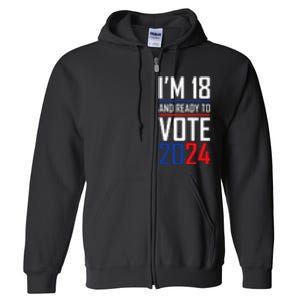 IM 18 And Ready To Vote 2024 Full Zip Hoodie