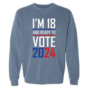 IM 18 And Ready To Vote 2024 Garment-Dyed Sweatshirt