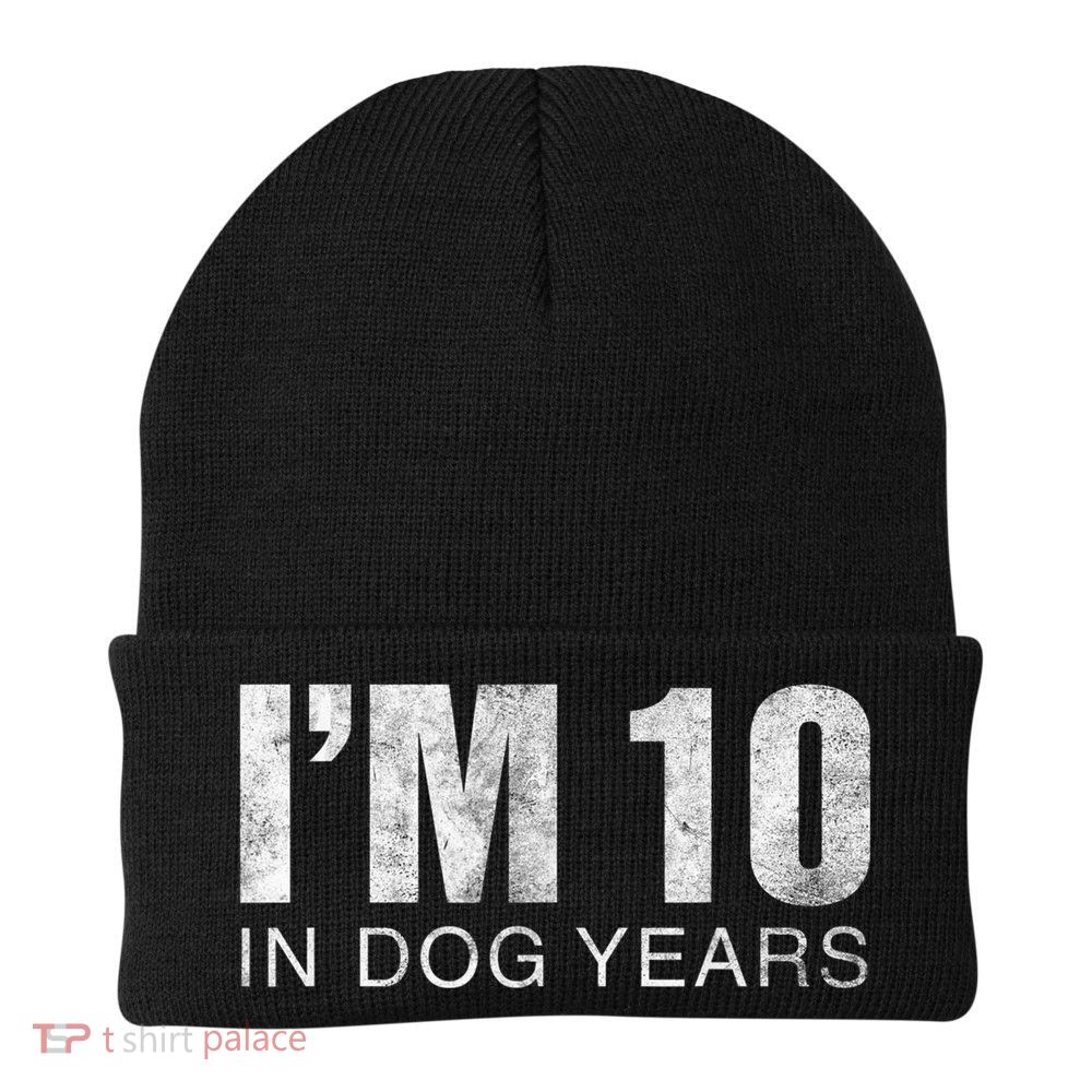 I'm 10 In Dog Years Funny 70th Birthday Gift shirt Beanie