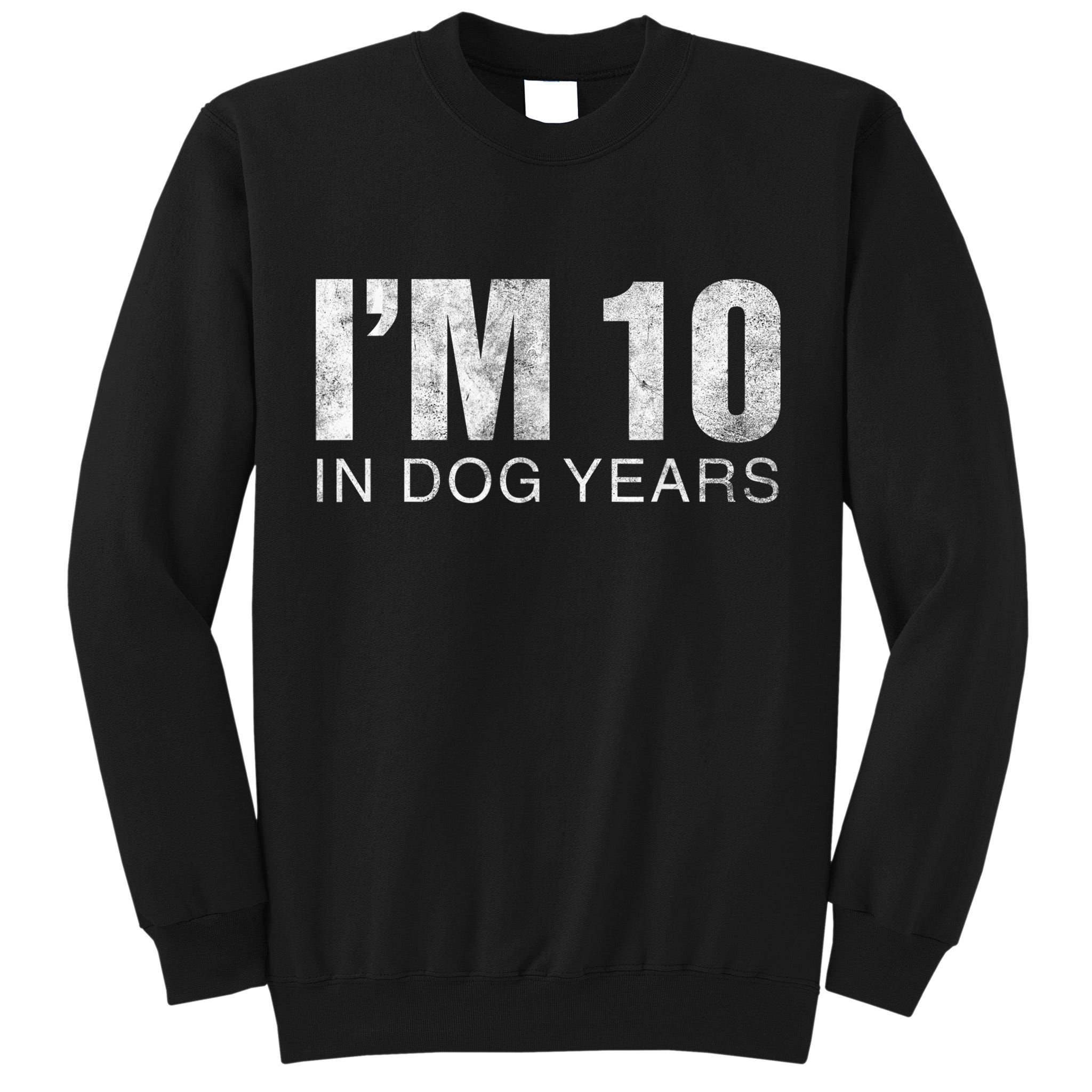 I'm 10 In Dog Years Funny 70th Birthday Gift shirt Tall Sweatshirt