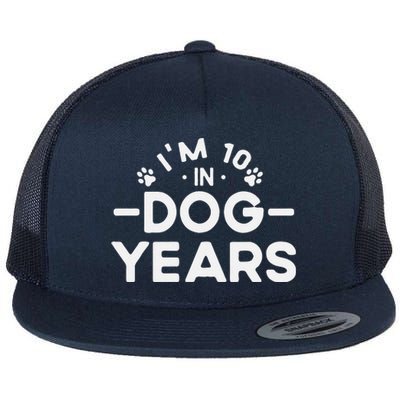 Im 10 In Dog Years Funny 70th Birthday 70 Years Old Flat Bill Trucker Hat