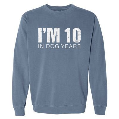 Im 10 In Dog Years Funny 70th Birthday Gift Garment-Dyed Sweatshirt