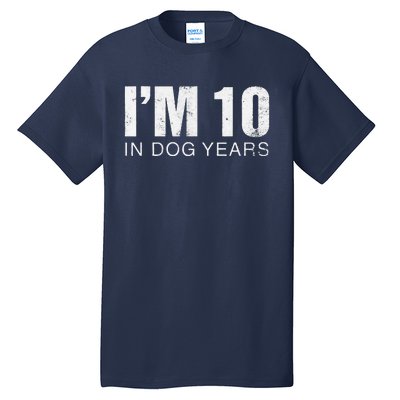 Im 10 In Dog Years Funny 70th Birthday Gift Tall T-Shirt