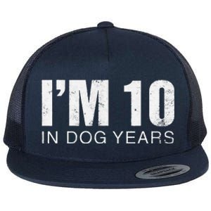 Im 10 In Dog Years Funny 70th Birthday Gift Flat Bill Trucker Hat