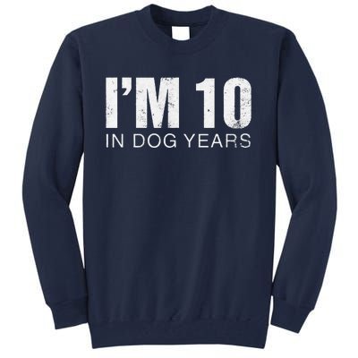 Im 10 In Dog Years Funny 70th Birthday Gift Tall Sweatshirt