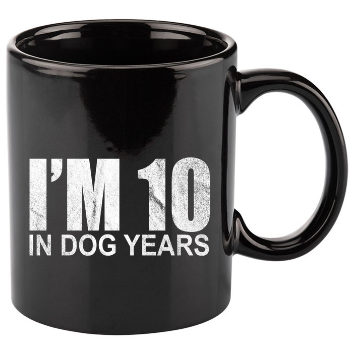 Im 10 In Dog Years Funny Birthday 11oz C Handle Ceramic Mug