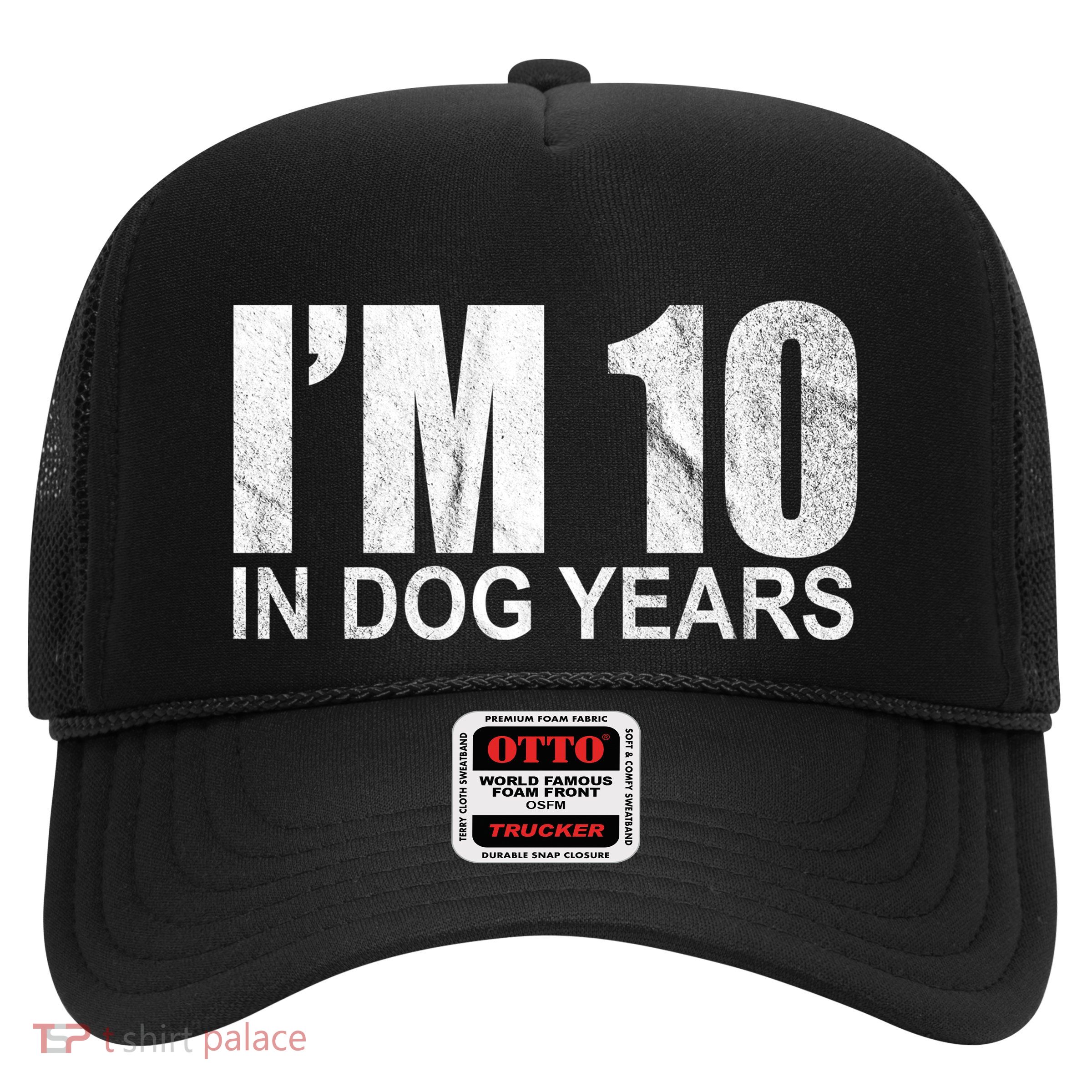 Im 10 In Dog Years Funny Birthday Trucker Hat