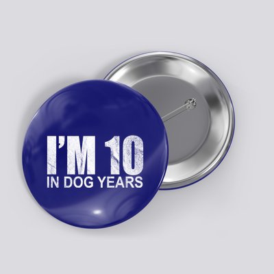 Im 10 In Dog Years Funny Birthday Button