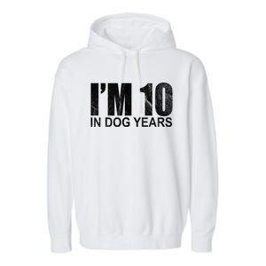 Im 10 In Dog Years Funny Birthday Garment-Dyed Fleece Hoodie