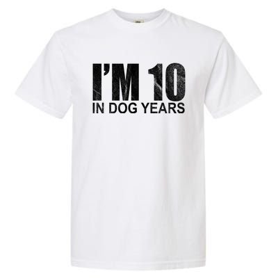 Im 10 In Dog Years Funny Birthday Garment-Dyed Heavyweight T-Shirt