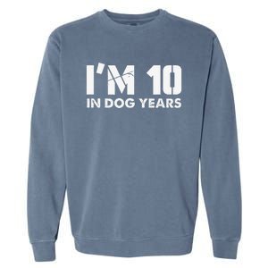 Im 10 In Dog Years Hilarious 70th Bday Garment-Dyed Sweatshirt