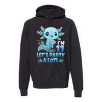 IM 11 LetS Party A Lotl 11th Birthday 11 Year Old Axolotl Premium Hoodie