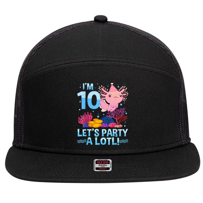 I'm 10 Let's Party A Lotl Axolotl 10 Year Old 10th Birthday 7 Panel Mesh Trucker Snapback Hat