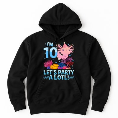 I'm 10 Let's Party A Lotl Axolotl 10 Year Old 10th Birthday Hoodie