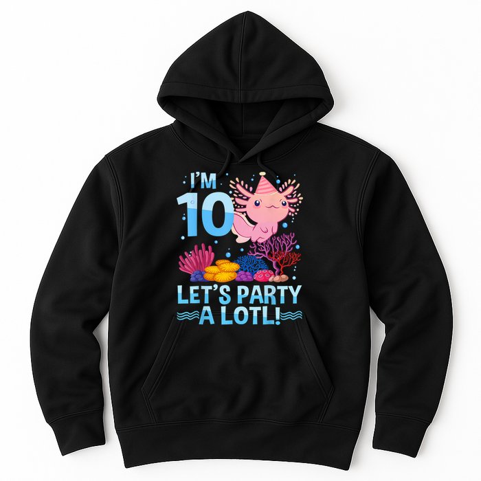 I'm 10 Let's Party A Lotl Axolotl 10 Year Old 10th Birthday Hoodie